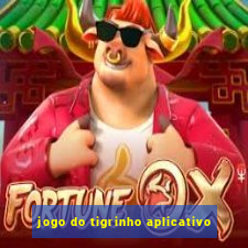 jogo do tigrinho aplicativo